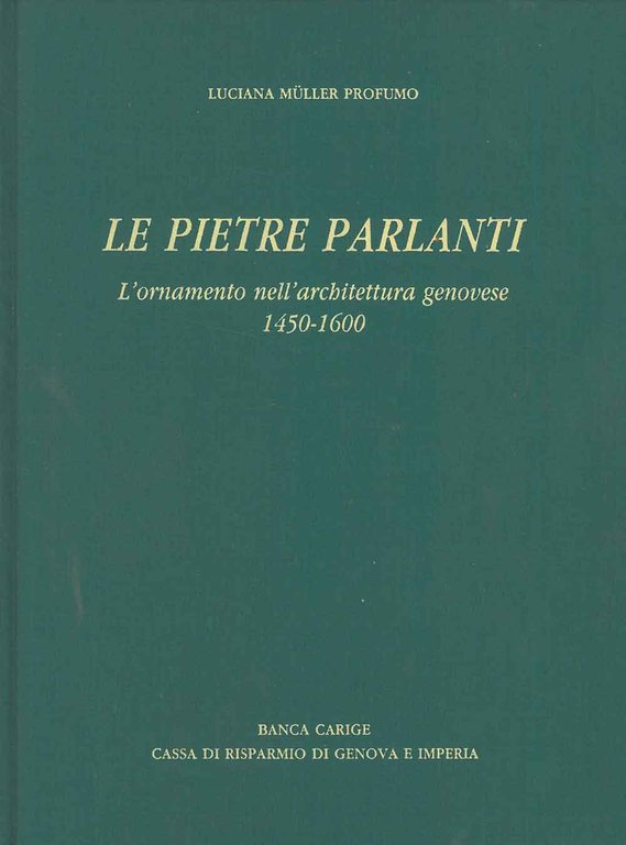 Le pietre parlanti. L'ornamento nell'architettura genovese 1450-1600. Prefazione di R. …
