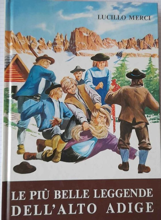 Le più belle leggende dell'Alto Adige. Storia, folclore, tradizioni, credenze, …