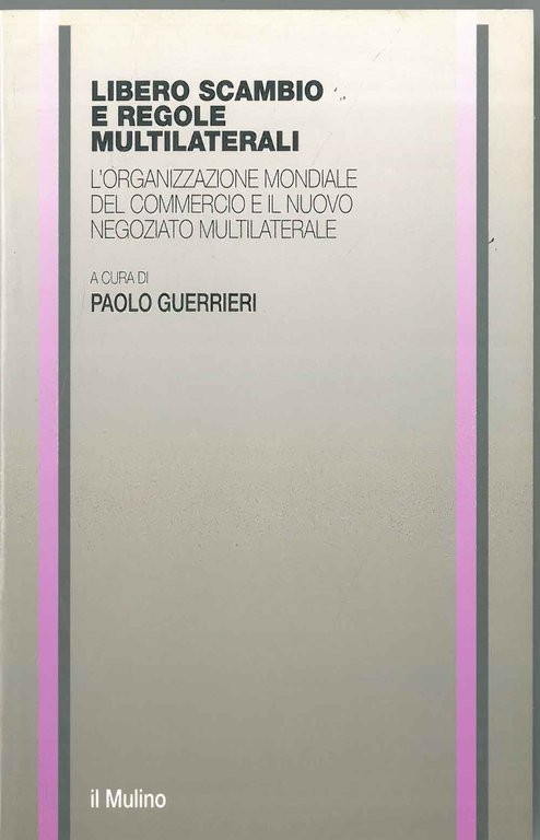 Libero scambio e regole multilaterali. L'organizzazione mondiale del commercio e …