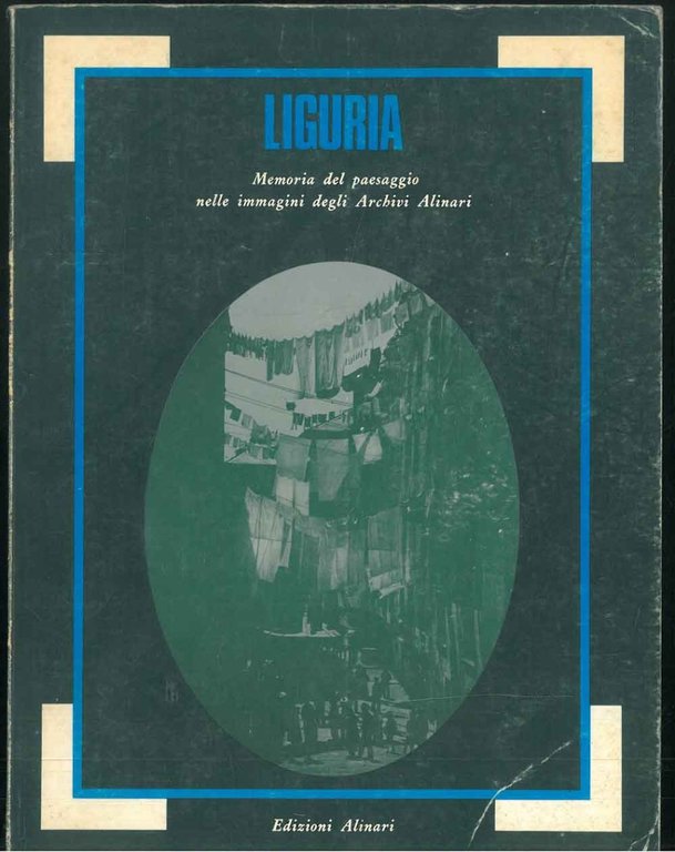 Liguria : Memoria del paesaggio nelle immagini degli Archivi Alinari …