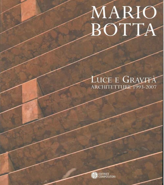 Mario Botta. Luce e gravità. Architettura 1992-2007