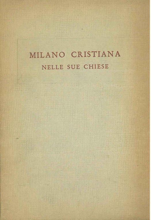 Milano cristiana nelle sue chiese. Note storiche illustrative