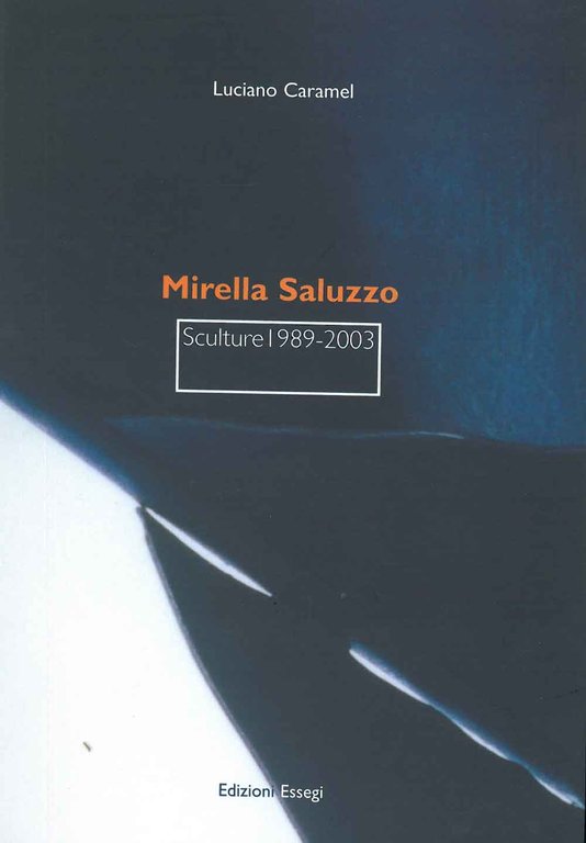 Mirella Saluzzo. Sculture 1989-2003