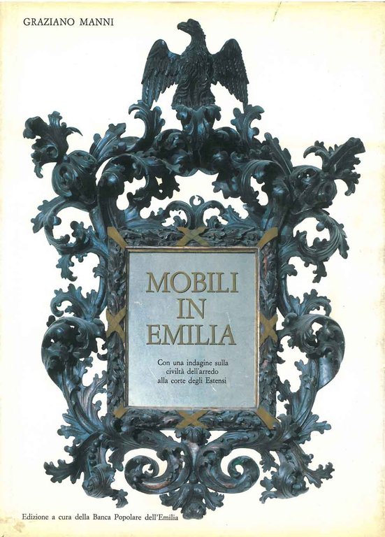 Mobili in Emilia. Con una indagine sulla civiltà dell'arredo alla …