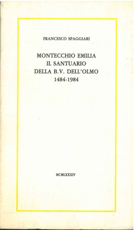 Montecchio Emilia il santuario della B.V. dell'Olmo 1484-1984