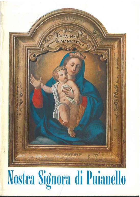 Nostra Signora di Puianello. Cronistoria del santuario dedicato alla B.V. …