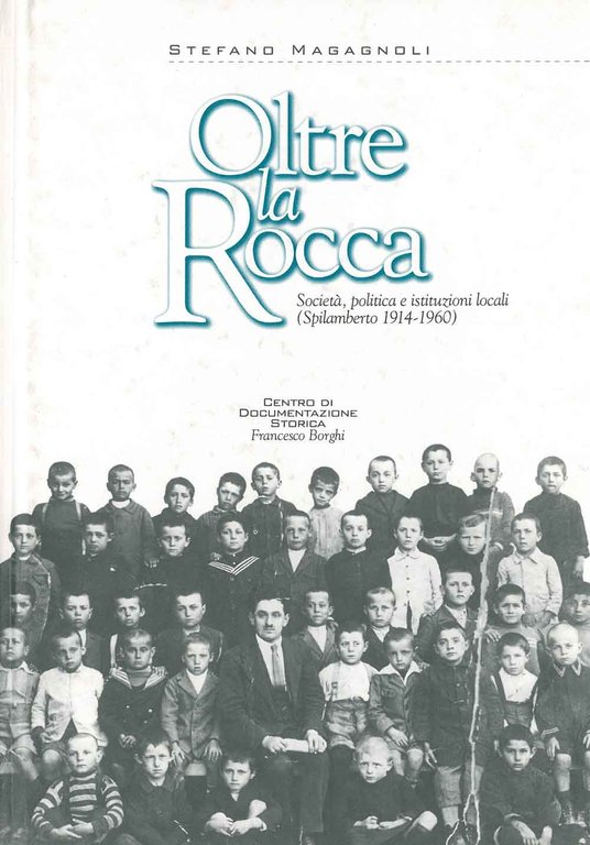 Oltre la Rocca. Società, politica e istituzioni locali (Spilamberto 1914-1960)