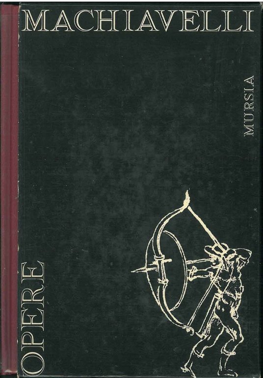 Opere di Niccolò Machiavelli. A cura di E. Raimondi
