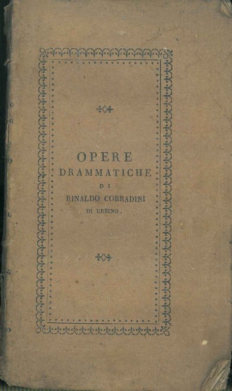 Opere drammatiche di Rinaldo Corradini. Tomo VI. L'uomo raro, dramma …