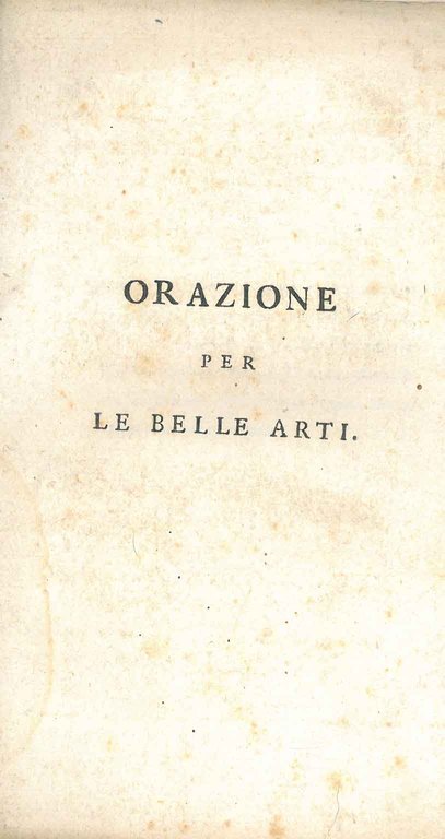Orazione per le belle arti. (Questa orazione, messa dall'autore in …