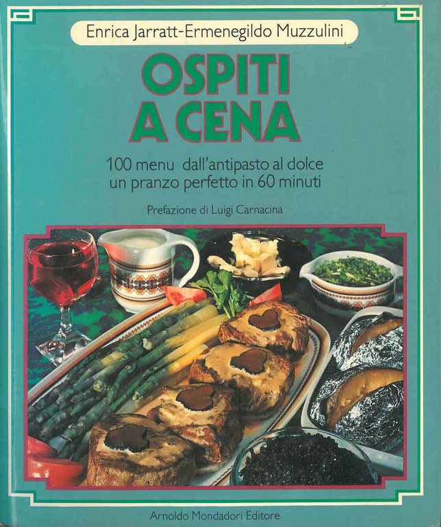Ospiti a cena. 100 menu dall'antipasto al dolce. Un pranzo …