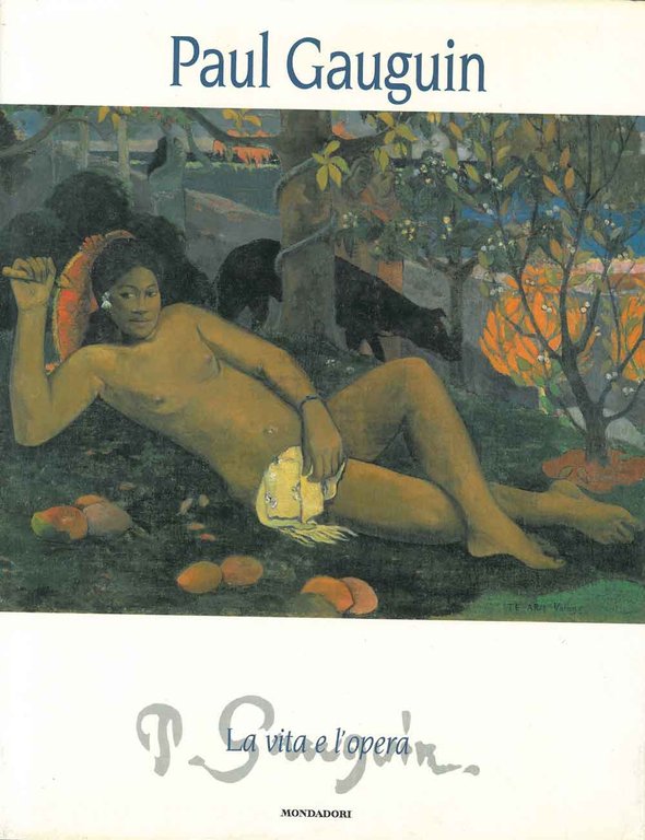 Paul Gauguin. La vita e l'opera