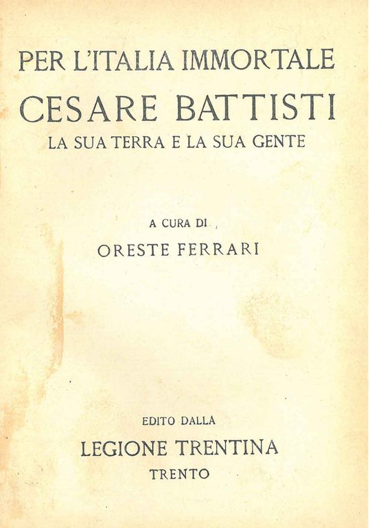 Per l'Italia immortale. Cesare Battisti la sua terra la sua …