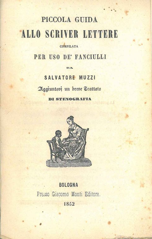 Piccola guida allo scriver lettere compilata per uso de' fanciulli …
