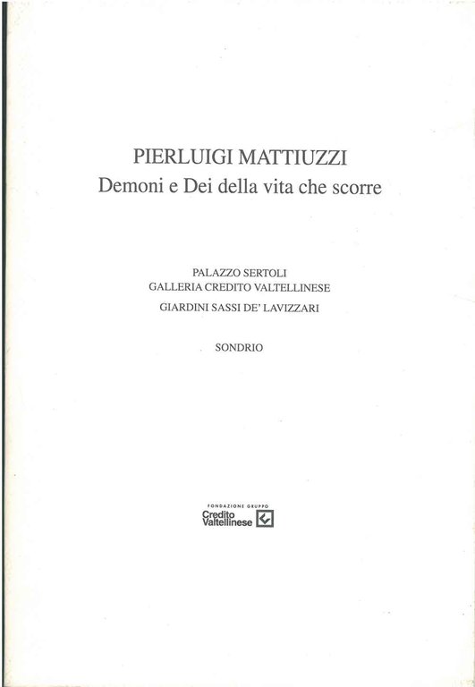 Pierluigi Mattiuzzi. Demoni e Dei della vita che scorre. Sondrio, …