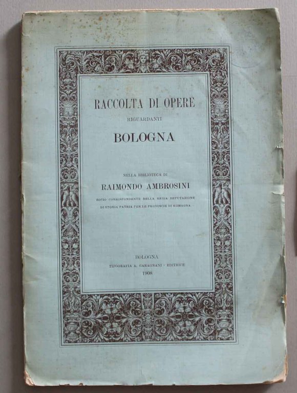 Raccolta di opere riguardanti Bologna nella biblioteca di Raimondo Ambrosini …