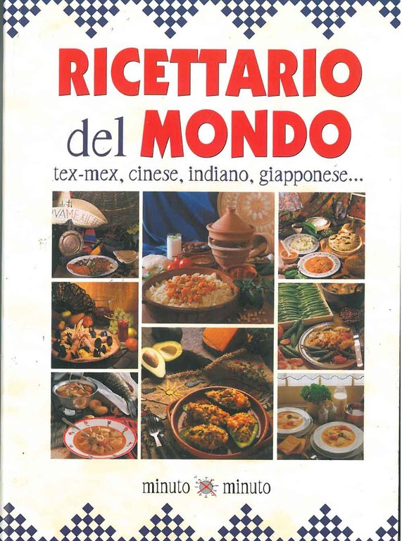 Ricettario del mondo. Tex Mex, cinese, indiano, giapponese.