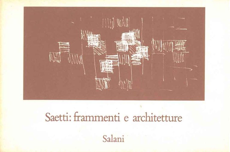 Saetti: frammenti e architetture. Catalogo mostra: S. Quirico di Vernio, …