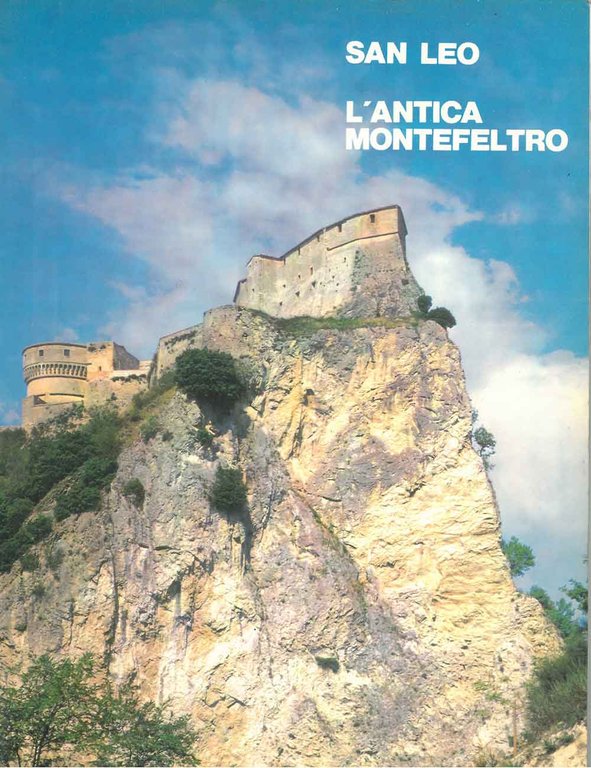 San Leo. L'antica Montefeltro