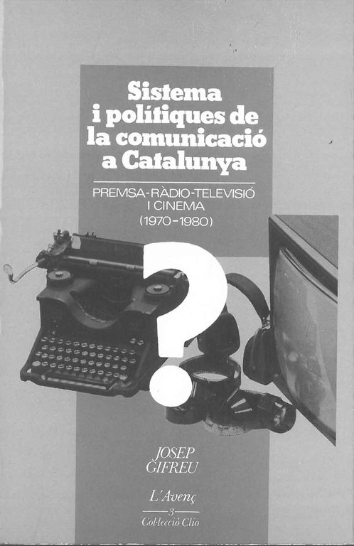 Sistema i politiques de la comunicaciò a Catalunya. Premsa-radio-televisiò i …