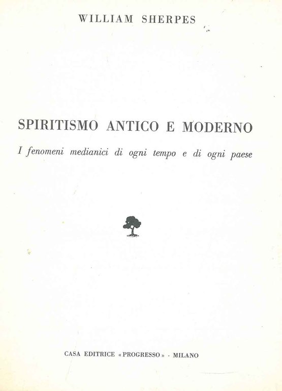 Spiritismo antico e moderno. I fenomeni medianici di ogni tempo …