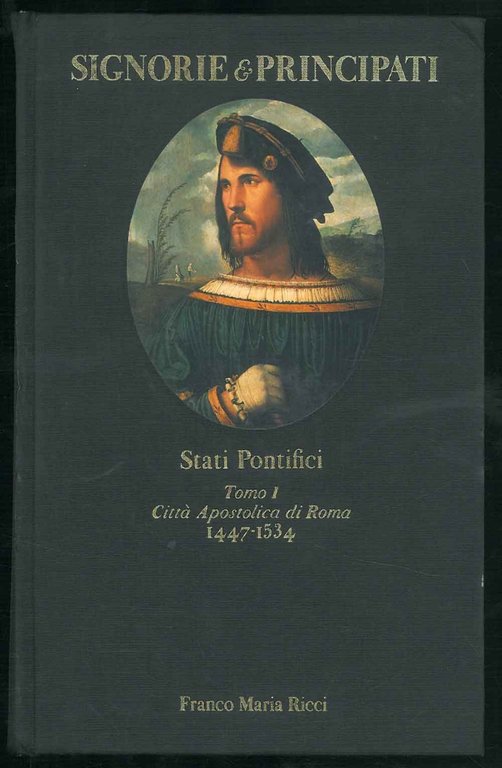 Stati Pontifici. Tomo I. Città apostolica di Roma (1447-1534).
