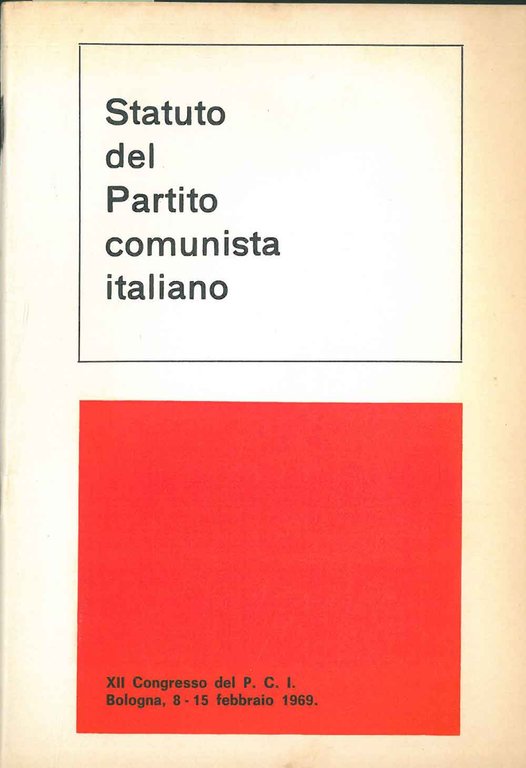 Statuto del Partito Comunista Italiano. XII congresso del PCI. Bologna, …