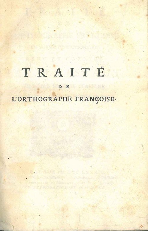 Traité de l'ortographie françoise en forme de dictionaire revu et …