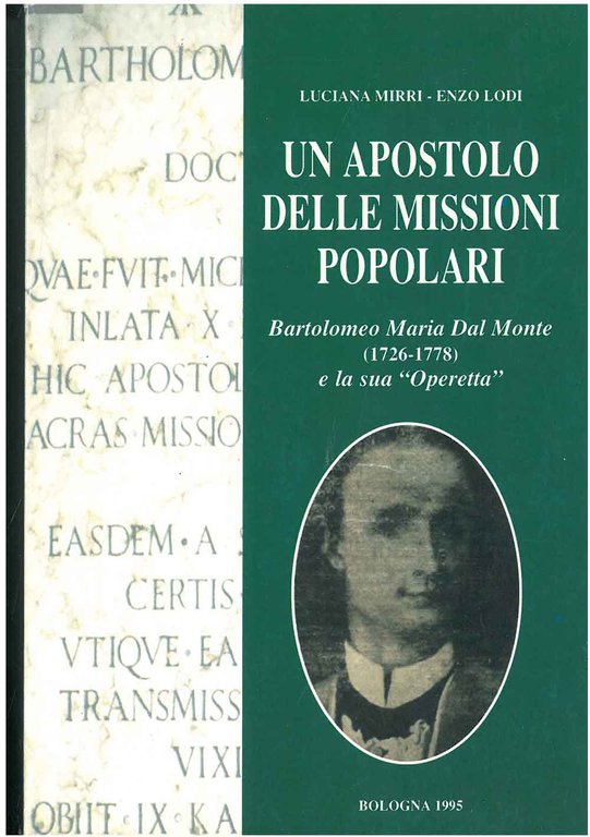 Un apostolo delle missioni popolari. Bartolomeo Maria Dal Monte (1726-1778) …