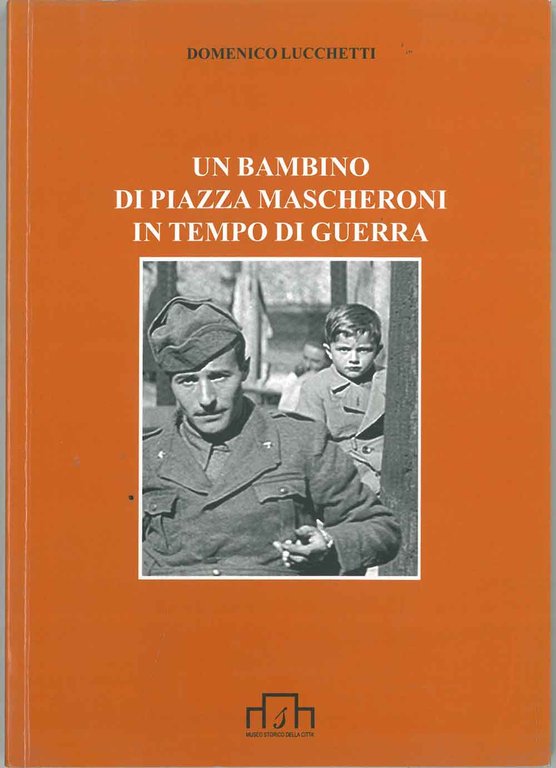 Un bambino di Piazza Mascheroni in tempo di guerra