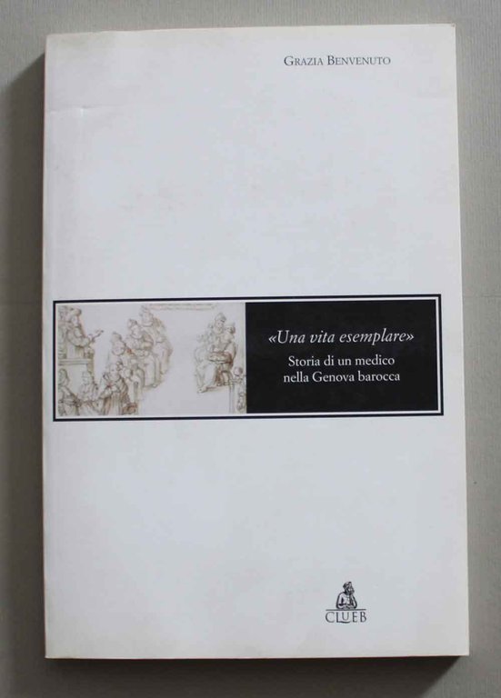 "Una vita esemplare" Storia di un medico nella Genova barocca