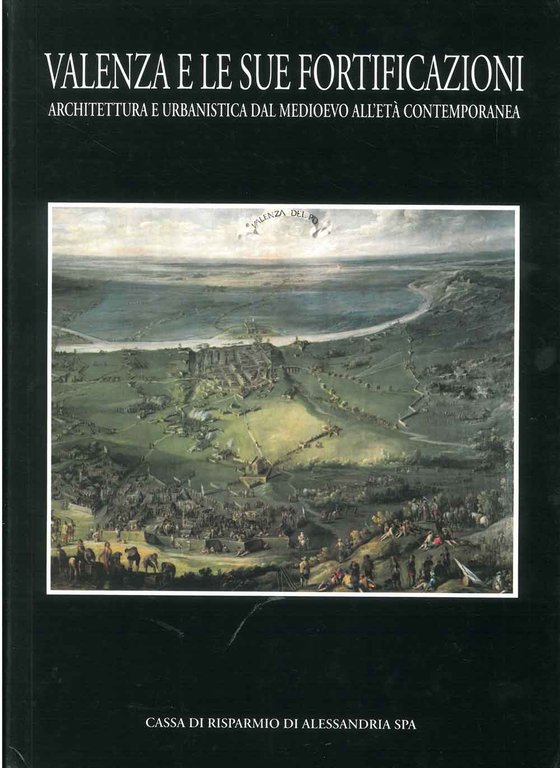 Valenza e le sue fortificazioni. Architettura e urbanistica dal medioevo …