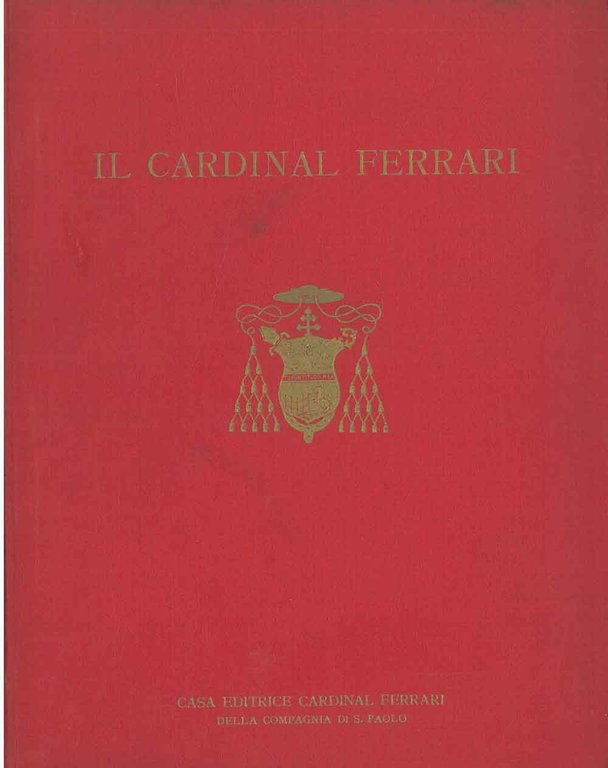 Vita del Cardinale Andrea Carlo Ferrari Arcivescovo di Milano. A …