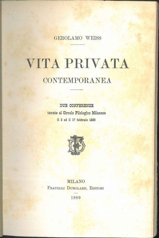 Vita privata contemporanea. Due conferenze tenute al Circolo Filologico Milanese …