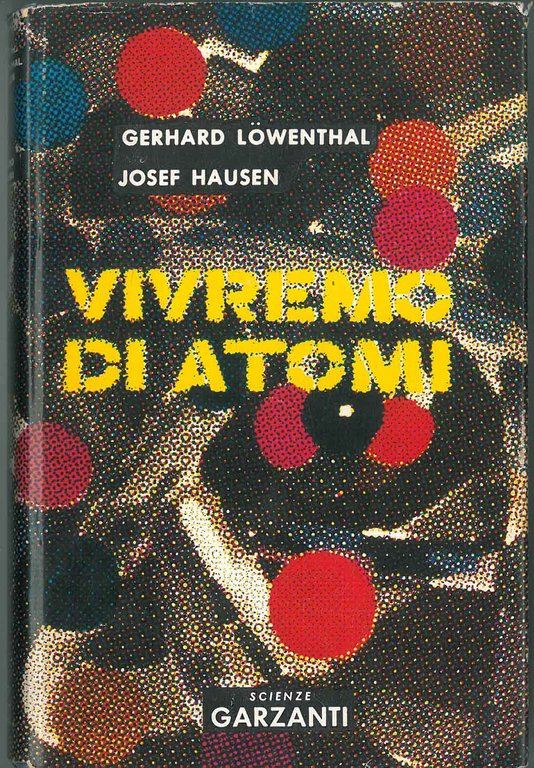 Vivremo di atomi. Prefazione del premio Nobel Otto Hahn