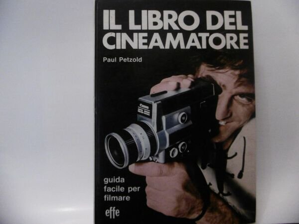 IL LIBRO DEL CINEAMATORE PAUL PETZOLD GUIDA FACILE PER FILMARE