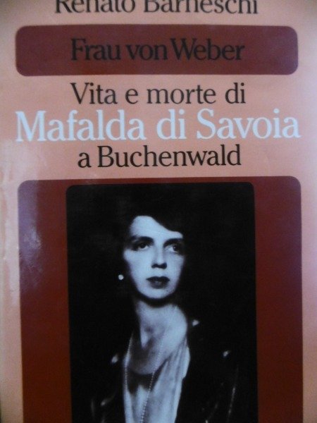 BUCHENWALD MAFALDA DI SAVOIA VITA E MORTE RENATO BARNESCHI RUSCONI …