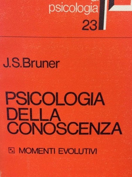 J.S. BRUNER PSICOLOGIA DELLA CONOSCENZA MOMENTI EVOLUTIVI ARNALDO N 23