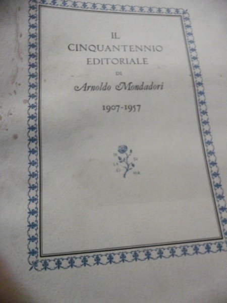 IL CINQUANTENNIO EDITORIALE - A. Mondadori - 1907 / 1957 …