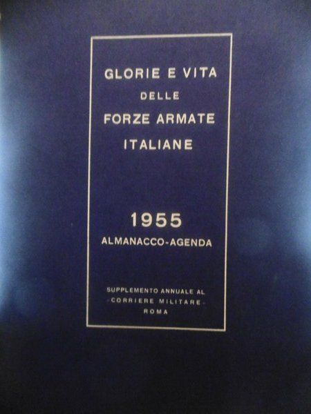 GLORIE E VITA DELLE FORZE ARMATE 1955 ALMANACCO AGENDA