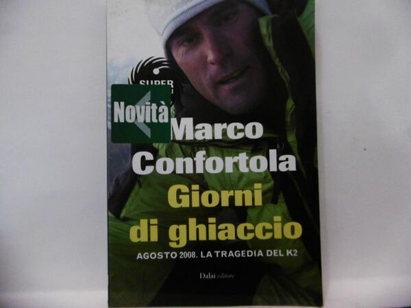 GIORNI DI GHIACCIO. AGOSTO 2008. LA TRAGEDIA DEL K2 CONFORTOLA …