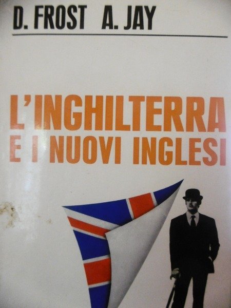 D FROST A.JAY L'INGHILTERRA E I NUOVI INGLESI