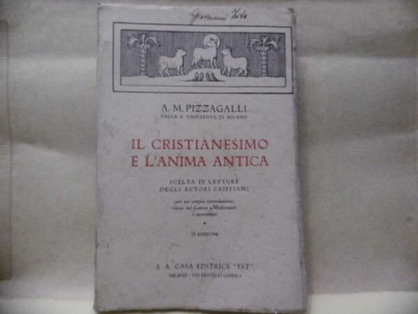 IL CRISTIANESIMO E L'ANIMA ANTICA AM.PIZZAGALLI CASA EDITRICE 1941