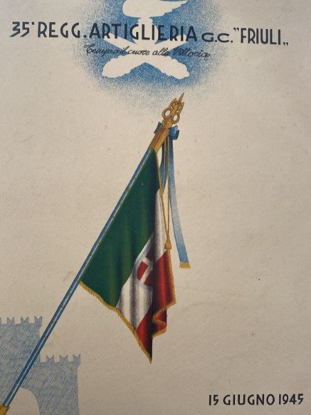 35 REGG.ARTIGLIERIA G.C.FRIULI 15 GIUGNO 1945 CON DEDICA AUTOGRAFA COLONELLO …