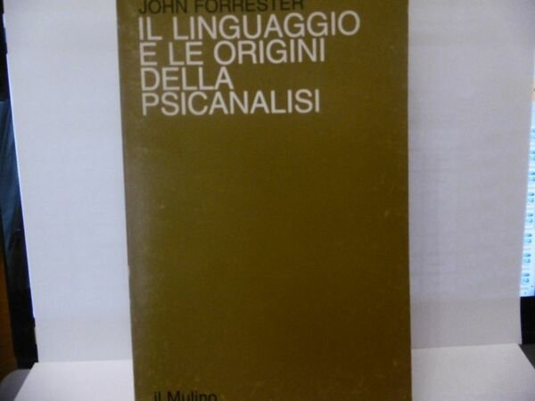 IL LINGUAGGIO E LE ORIGINI DELLA SPICOANALISI JOHN FORRESTER