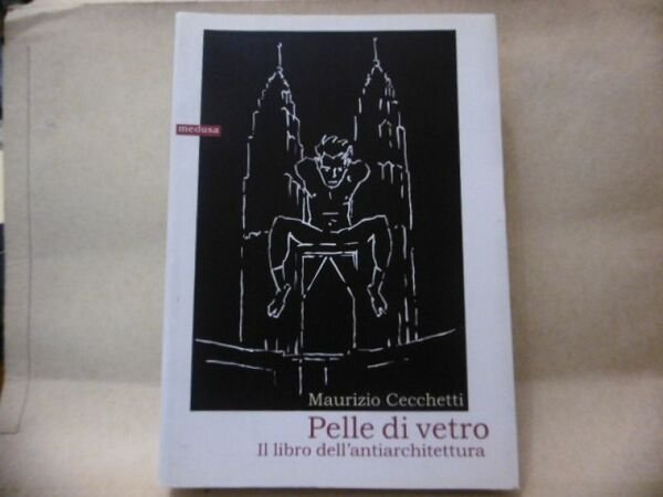 PELLE DI VETRO IL LIBRO DELL'ANTIARCHITETTURA MAURIZIO CECCHETI INGRAF 2010