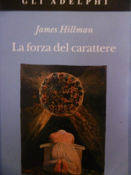 JAMES HILLMAN LA FORZA DEL CARATTERE GLI ADELPHI 2007