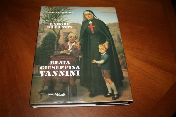 L'AMORE DA' LA VITA BEATA GIUSEPPINA VANNINI EDITRICE VELAR GIANFRANCO …