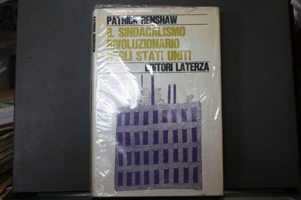 LATERZA IL SINDACALISMO RIVOLUZIONARIONEGLI STATI UNITI PATRICK RENSHAW