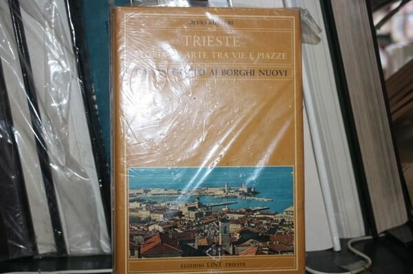 Rutteri Silvio. TRIESTE STORIA ED ARTE TRA VIE E PIAZZE. …